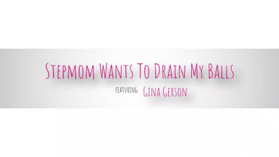 Hot Blonde step-mom Gina Gerson need some step-son's sweet semen inside!